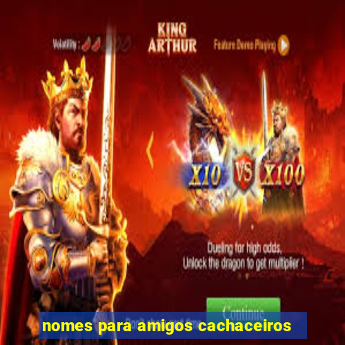 nomes para amigos cachaceiros